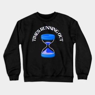 TIMES RUNNING OUT Crewneck Sweatshirt